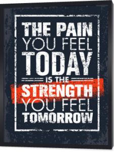 Ból, który odczuwasz dzisiaj, to siła, którą poczujesz jutro Motywacja cytat. Koncepcja typografii plakat kreatywny wektor