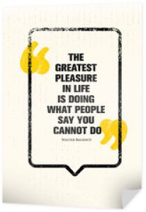 Największą przyjemnością w życiu jest robienie tego, czego ludzie mówią, że nie możesz. Potężny inspirujący cytat kreatywnej motywacji.